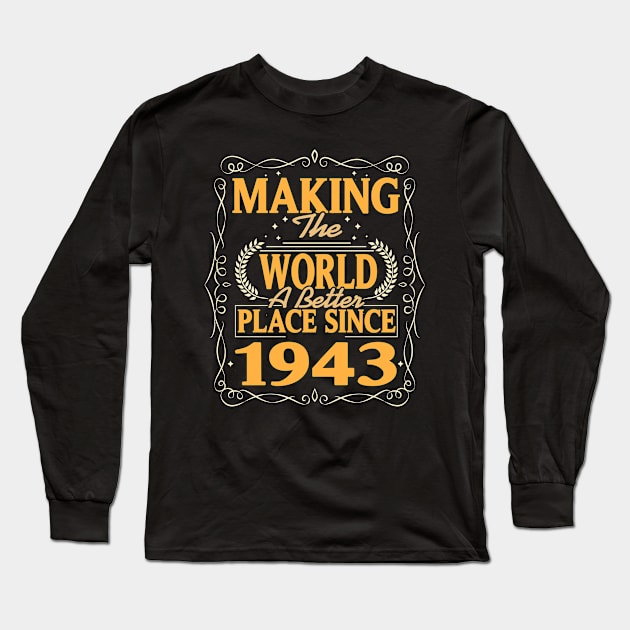 Birthday Making the world better place since 1943 Long Sleeve T-Shirt by IngeniousMerch